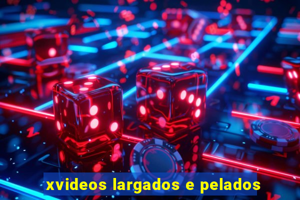 xvideos largados e pelados